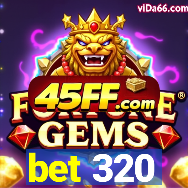 bet 320